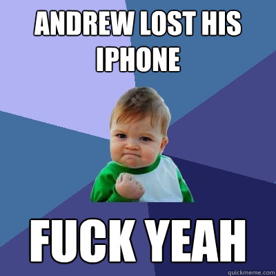 Andrew lost his Iphone Fuck Yeah  Success Kid