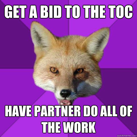 Get a bid to the toc  have partner do all of the work  Forensics Fox