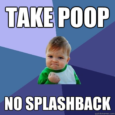 Take poop No Splashback  Success Kid