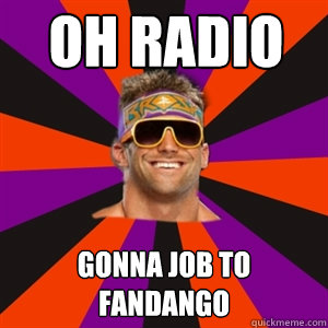 Oh Radio Gonna job to Fandango  