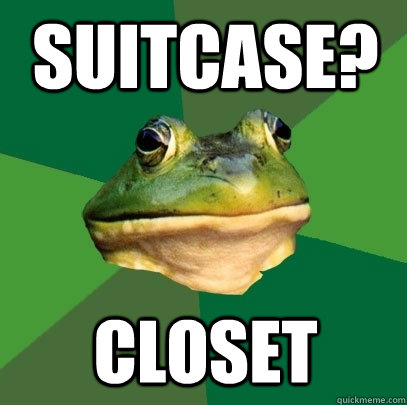 Suitcase? cLOSET  Foul Bachelor Frog
