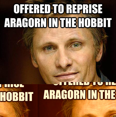 Offered to reprise aragorn in the hobbit says no because aragorn isnt in the hobbit  