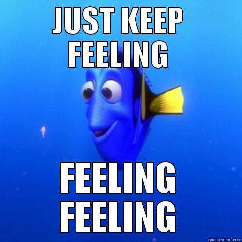 FEELING FEELING - JUST KEEP FEELING FEELING FEELING dory