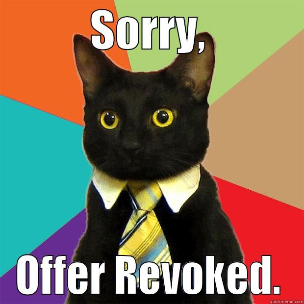 offer revoked. - SORRY, OFFER REVOKED. Business Cat