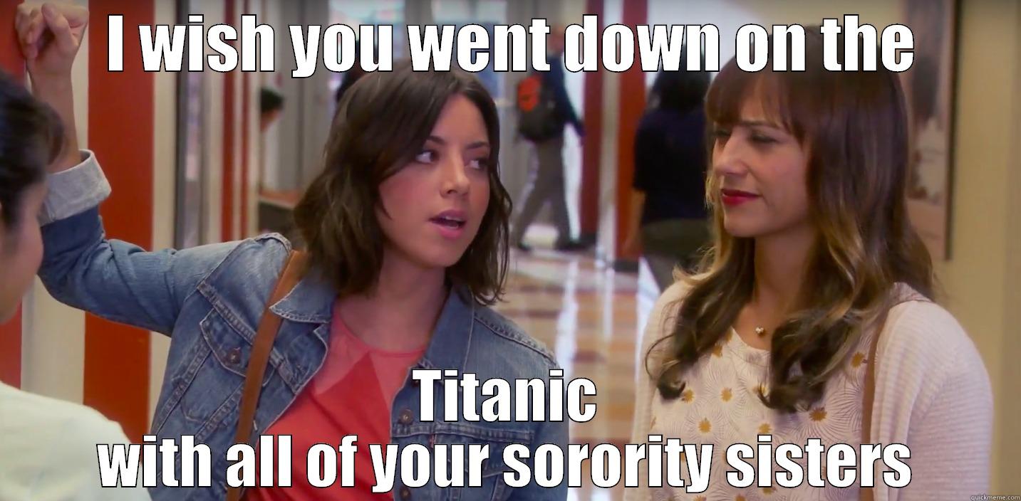 sorority sistas -  I WISH YOU WENT DOWN ON THE TITANIC WITH ALL OF YOUR SORORITY SISTERS Misc