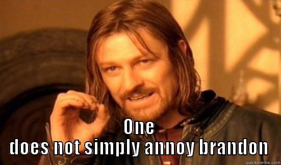  ONE DOES NOT SIMPLY ANNOY BRANDON Boromir