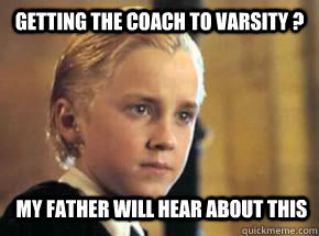 Getting the coach to varsity ? My Father Will Hear About this  