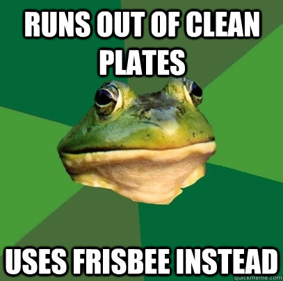 Runs out of clean plates Uses Frisbee instead  Foul Bachelor Frog