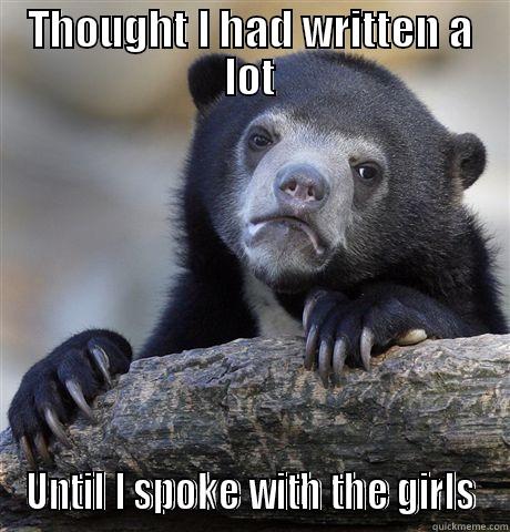 THOUGHT I HAD WRITTEN A LOT UNTIL I SPOKE WITH THE GIRLS Confession Bear