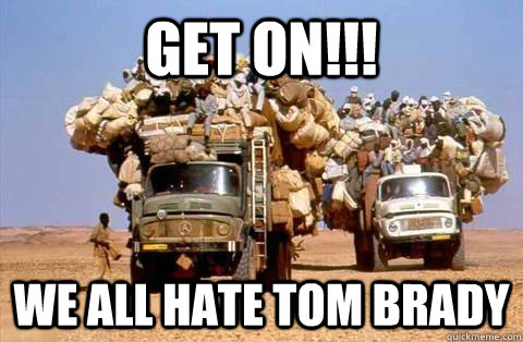 GET ON!!! We all hate tom brady - GET ON!!! We all hate tom brady  Bandwagon meme
