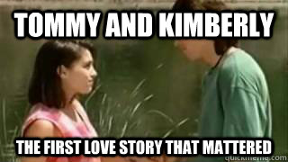 Tommy and Kimberly The first love story that mattered - Tommy and Kimberly The first love story that mattered  tommy and kimberly