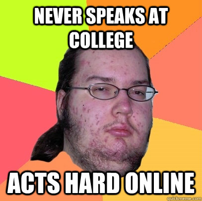 never speaks at college acts hard online  Butthurt Dweller