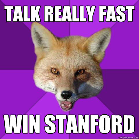Talk really fast Win Stanford  Forensics Fox