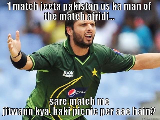 1 MATCH JEETA PAKISTAN US KA MAN OF THE MATCH AFRIDI... SARE MATCH ME JITWAUN KYA, BAKI PICNIC PER AAE HAIN? Misc