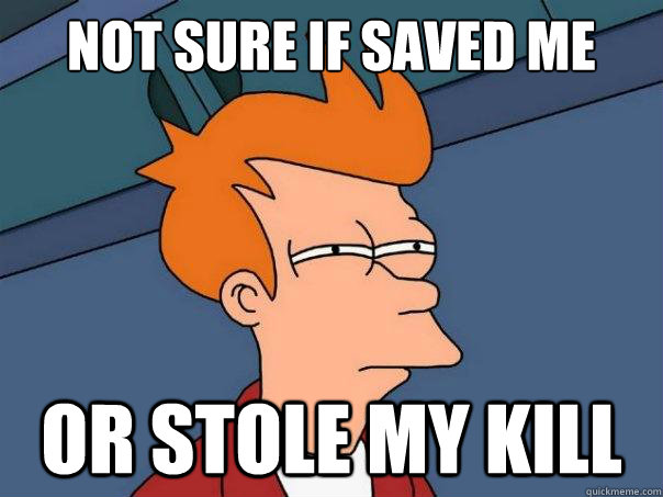 Not sure if saved me or stole my kill - Not sure if saved me or stole my kill  Futurama Fry