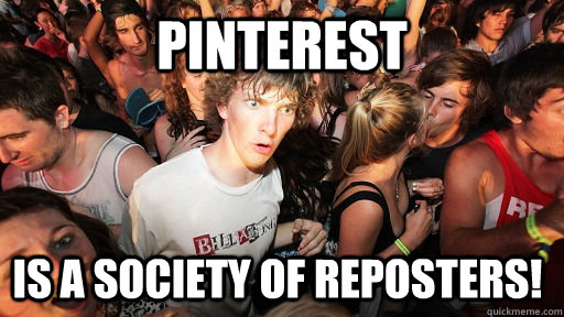 Pinterest is a society of reposters!  Sudden Clarity Clarence