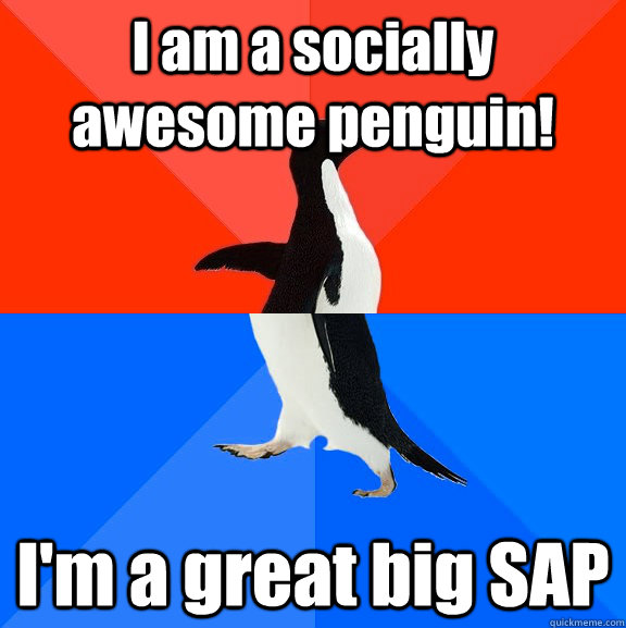 I am a socially awesome penguin! I'm a great big SAP - I am a socially awesome penguin! I'm a great big SAP  Socially Awesome Awkward Penguin
