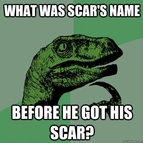 What was scar's name before he got his scar? - What was scar's name before he got his scar?  Philosoraptor
