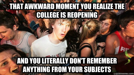 That awkward moment you realize the college is reopening And you literally don't remember anything from your subjects  