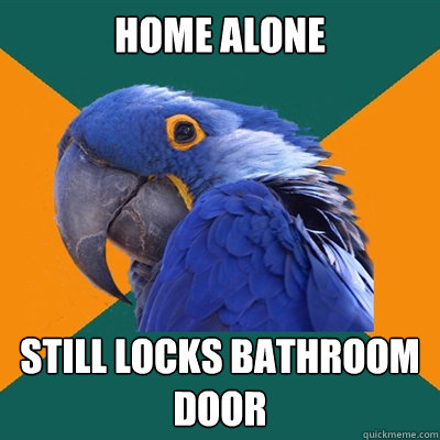 Home alone Still locks bathroom door  Paranoid Parrot
