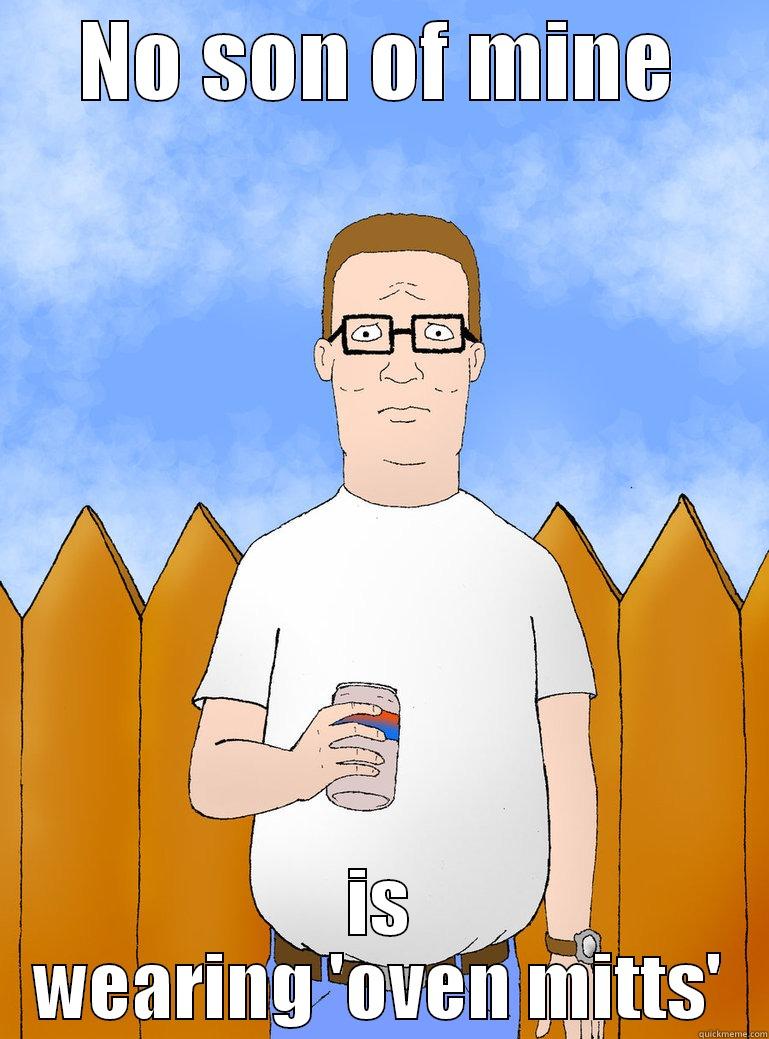 Hank Hill Quotes - NO SON OF MINE IS WEARING 'OVEN MITTS' Misc