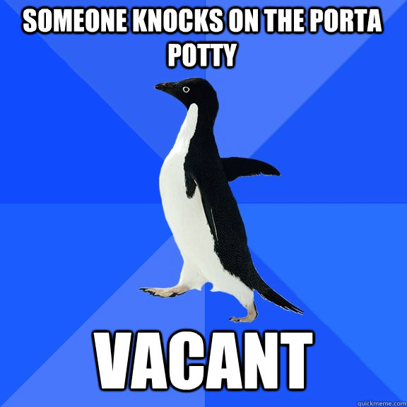 Someone knocks on the porta potty vacant  Socially Awkward Penguin