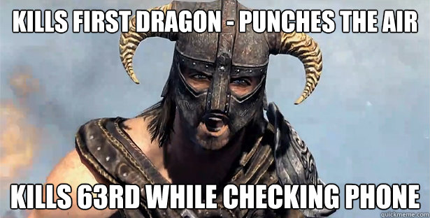 Kills First Dragon - Punches the Air Kills 63rd while checking phone  Skyrim time wasting