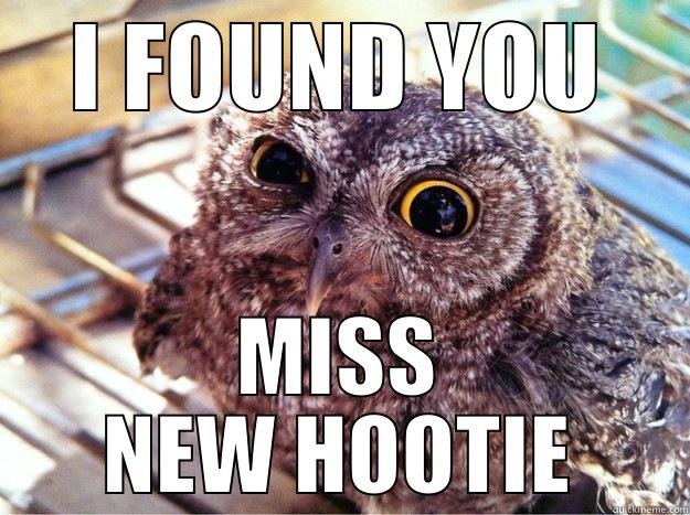 I FOUND YOU MISS NEW HOOTIE Skeptical Owl