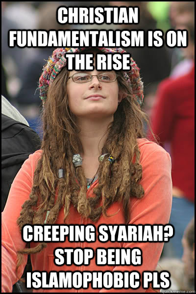 CHRISTIAN FUNDAMENTALISM IS ON THE RISE Creeping Syariah? Stop being islamophobic pls  College Liberal