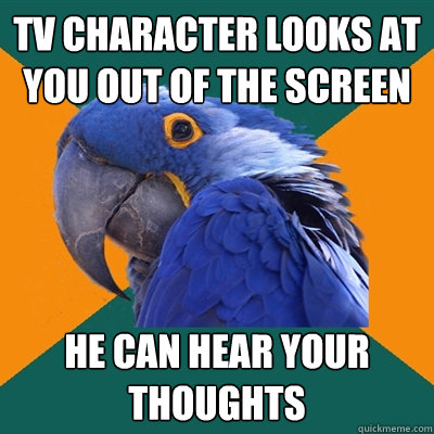 TV character looks at you out of the screen He can hear your thoughts  Paranoid Parrot