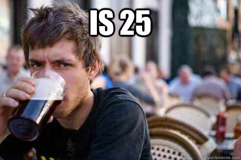 Is 25   Lazy College Senior