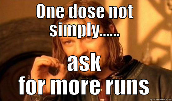 ONE DOSE NOT SIMPLY...... ASK FOR MORE RUNS Boromir