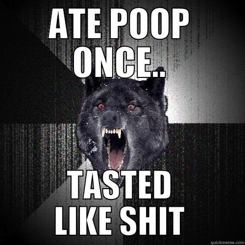 ATE POOP ONCE.. TASTED LIKE SHIT Insanity Wolf