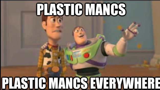 plastic mancs plastic mancs everywhere  Buzz and Woody