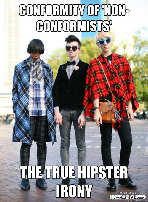 Conformity of 'Non-Conformists' THE TRUE HIPSTER IRONY - Conformity of 'Non-Conformists' THE TRUE HIPSTER IRONY  Hipsters