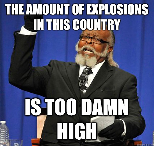 The amount of explosions in this country Is too damn high  Jimmy McMillan