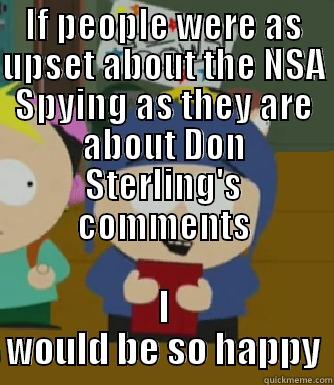 It's just irritating - IF PEOPLE WERE AS UPSET ABOUT THE NSA SPYING AS THEY ARE ABOUT DON STERLING'S COMMENTS I WOULD BE SO HAPPY Craig - I would be so happy