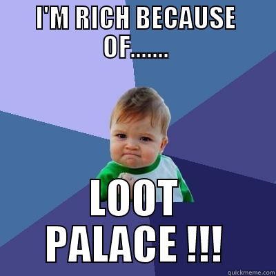 I'M RICH BECAUSE OF....... LOOT PALACE !!! Success Kid