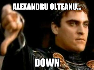 ALEXANDRU OLTEANU... DOWN  Downvoting Roman