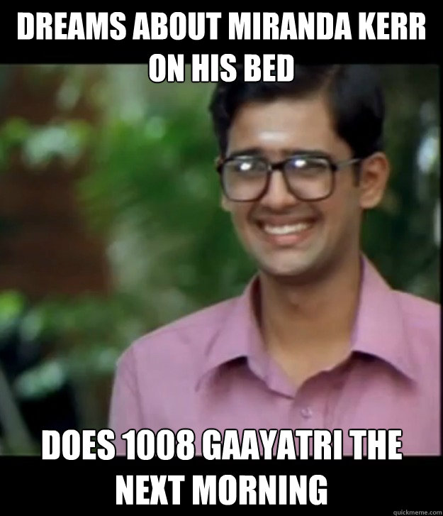 dreams about miranda kerr on his bed does 1008 gaayatri the next morning - dreams about miranda kerr on his bed does 1008 gaayatri the next morning  Smart Iyer boy