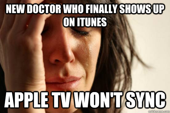 New Doctor Who Finally shows up on iTunes Apple TV won't sync  First World Problems