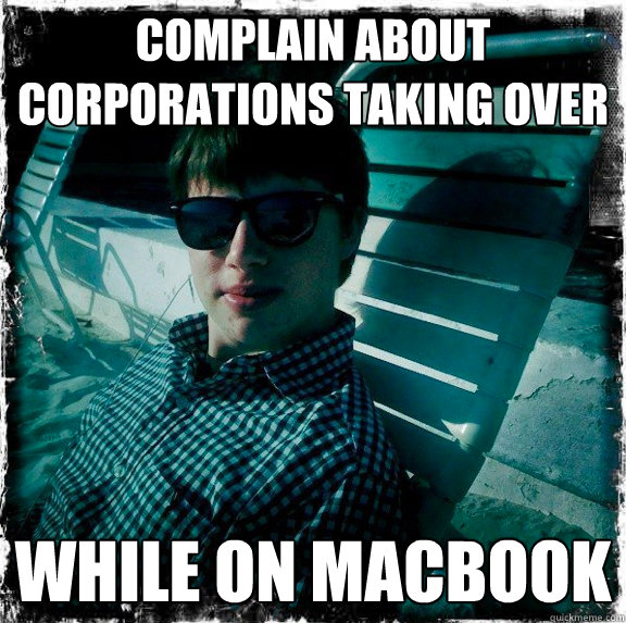 complain about corporations taking over while on macbook  