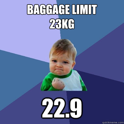 Baggage limit
23kg 22.9  Success Kid