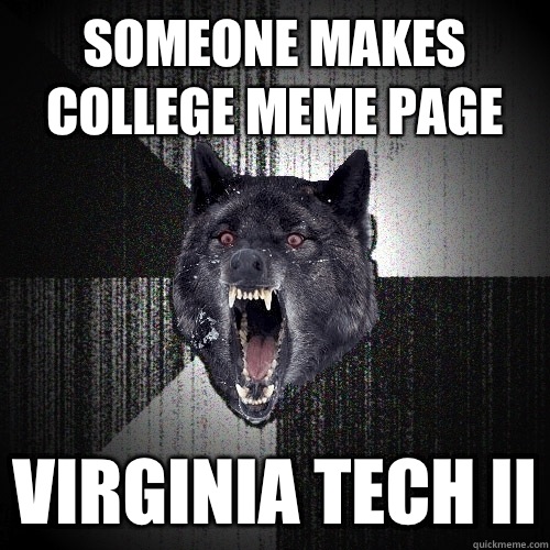 Someone makes college meme page Virginia Tech II  Insanity Wolf