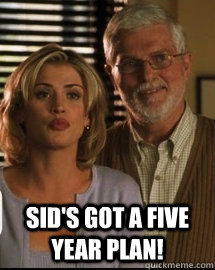  Sid's got a five year plan! -  Sid's got a five year plan!  5 year plan