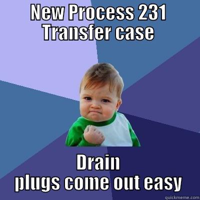NEW PROCESS 231 TRANSFER CASE DRAIN PLUGS COME OUT EASY Success Kid