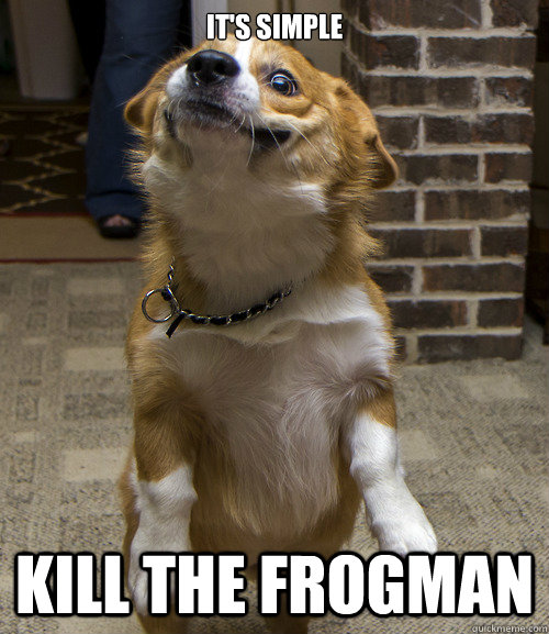 It's Simple Kill the frogman - It's Simple Kill the frogman  Otis the corgi