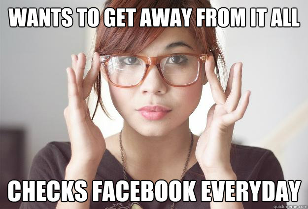 Wants to get away from it all checks Facebook everyday  Hispter Traveler