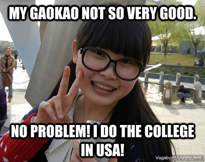 My gaokao not so very good. No problem! I do the college in USA!  Chinese girl Rainy