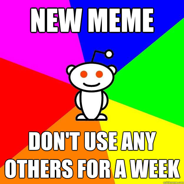 New meme Don't use any others for a week  Reddit Alien